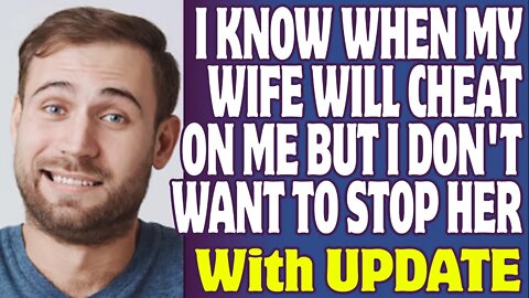r/Relationships | I Know When My Wife Will Cheat On Me But I Don't Want To Stop Her