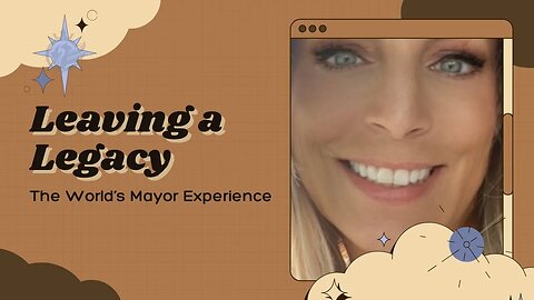'Leaving a Legacy' from the World's Mayor Experience featuring Jennifer Cobb