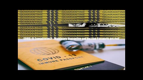 COVID-19 Conspiracies? - Mandatory Quarantine and Vaccine Passports are real