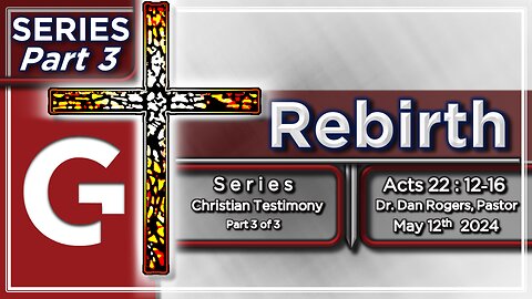 GCC AZ 11AM - 05122024 - SERMON - "Rebirth." ( Acts 22:12-16 )