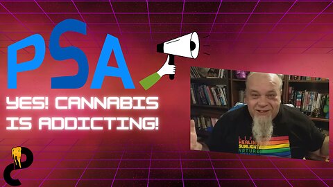 PSA: YES Cannabis is Addicting!