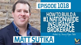 Matt Sutika | How to Build A #1 Nationwide Insurance Brokerage