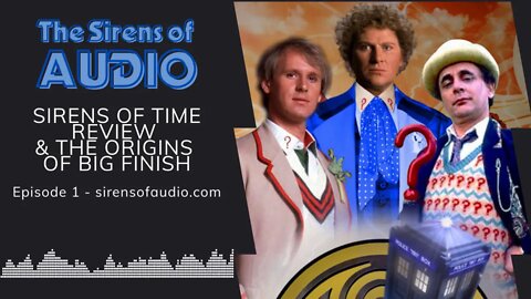 The Sirens of Time Review & The Origins of Big Finish // The Sirens of Audio Episode 1