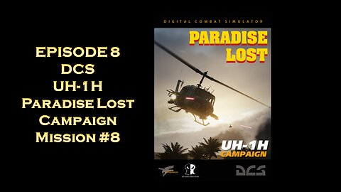 EPISODE 8 - DCS - UH-1H Paradise Lost Campaign - Mission #8