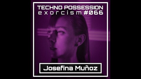 Josefina Muñoz @ Techno Possession | Exorcism #066