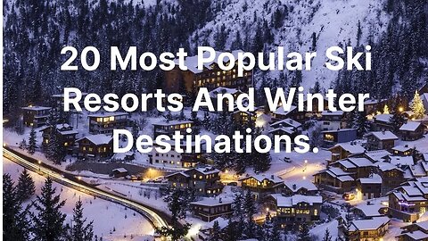 20 Most Popular Ski Resorts And Winter Destinations 2023