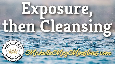 Exposure, Then Cleansing