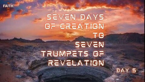 Fiery Faith | Seven Days of Creation to Seven Trumpets of Revelation | Day 5