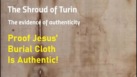 Jesus' Burial Cloth (Shroud of Turin) - Evidence of Authenticity [mirrored]