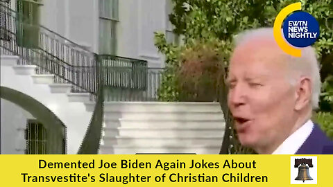 Demented Joe Biden Again Jokes About Transvestite's Slaughter of Christian Children