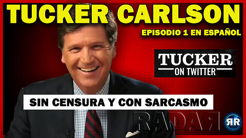 Sin Censura y Con Sarcasmo: Tucker Carlson - Ep. 1