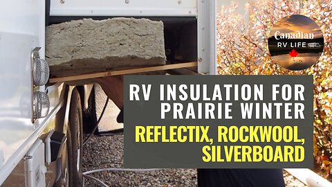 Winter RV Living Insulation with Reflectix, Rockwool and Silverboard