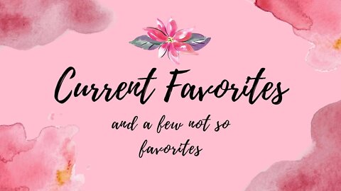 Current favorites and a few not so favs