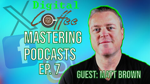 Mastering Podcast Success: Insider Tips from Guest Matt Brown
