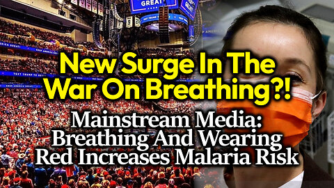MSM's New Malaria Fearmongering Narrative: Breathing & Wearing Red Attracts Pathogenic Mosquitoes