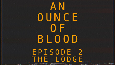An Ounce of Blood - Episode 2 - The Lodge