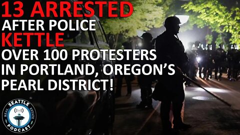 13 Arrested After Police Kettle Over 100 Protesters in Portland’s Pearl District