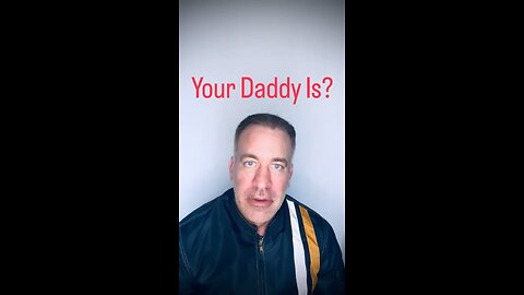 And Your Daddy Is….?