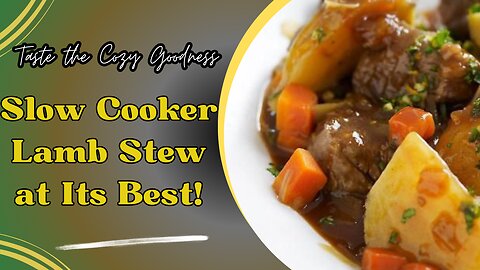 How to Make the Best Slow Cooker Lamb Stew Ever?