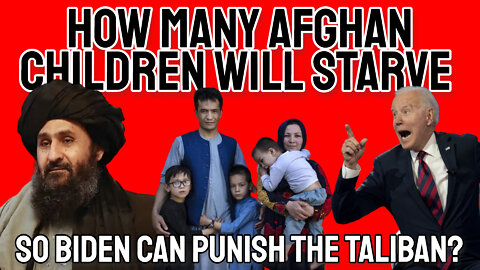 How Many Afghan Children Will Starve to Death So Biden Can Punish the Taliban?