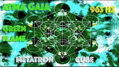 963 HZ GREEN FLAME DIVINE FREQUENCY - METATRON SACRED KYBALION CUBE - LIGHT BODY ULTRA ACTIVATION
