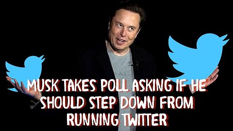 ELON MUSK TAKES POLL ASKING IF HE SHOULD STEP DOWN FROM RUNNING TWITTER!!! AND ITS YES!