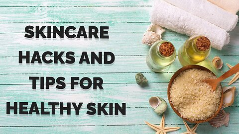 Skincare Hacks and Tips for Healthy Skin | Best Hacks for your Skin