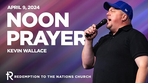Noon Prayer | Kevin Wallace | April 9, 2024