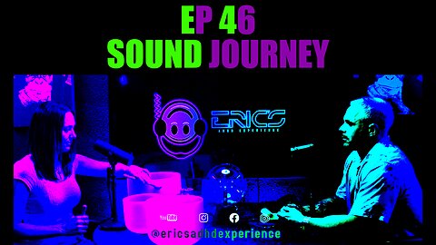 Sound Journey | Ep 46 | Eric's ADHD Experience