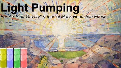 Light Pumping For An "Anti-Gravity" & Inertial Mass Reduction Effect - Holiday Blabathon #6