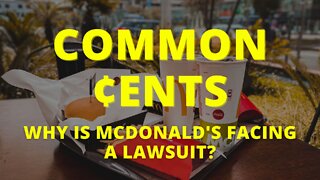 Common ¢ents: Why is McDonald's Facing a Lawsuit?