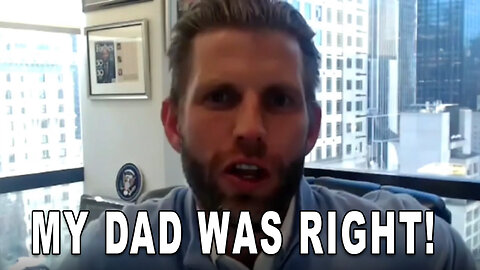 Eric Trump: My Dad Was Right Every Time!
