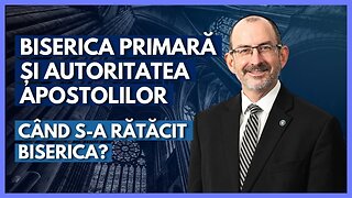 Biserica Primară și autoritatea apostolilor - Când s-a rătăcit Biserica? | cu Dr. Baruch Korman