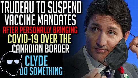 Canada to Announce Suspension of Vaccine Mandates - Trudeau Busted Crossing Border w/COVID Infection