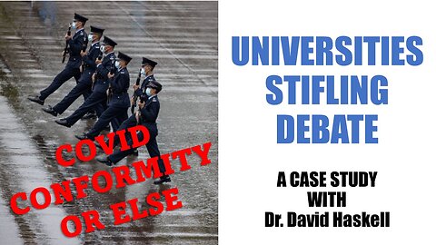 Covid Conformity or Else--Universities Stifling Debate (a case study by Dr. David Millard Haskell)