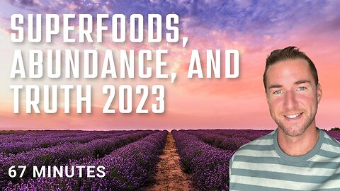 Abundance, Superfoods, and Truth 2023