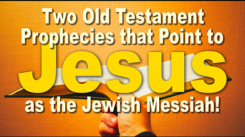 Two Old Testament prophecies that point to Jesus as the Jewish Messiah