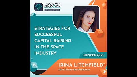 Ep#395 Irina Litchfield: Strategies for Successful Capital Raising in the Space Industry