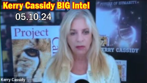 Kerry Cassidy BIG Intel May 10: "BOMBSHELL: Something Big Is Coming"