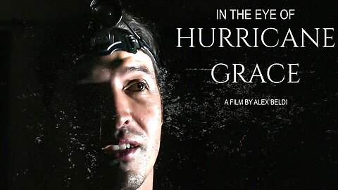 A True Story! IN THE EYE of HURRICANE GRACE (A Film by Alex Beldi)