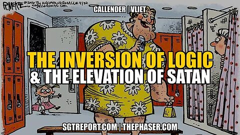 THE INVERSION OF LOGIC & ELEVATION OF SATAN — TODD CALLENDER & DR. LEE VLIET