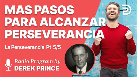 La Perseverancia Parte 5 de 5 - Más Pasos Para Alcanzar Perseverancia - Derek Prince