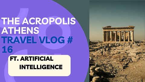 Exploring the Acropolis in Athens, Greece | Artificial Intelligence Travel Vlog # 16