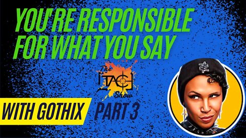 With @Gothix | Watch What You Say (Part 3)