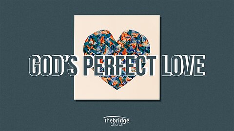 God's Perfect Love - Pastor Tony Montes