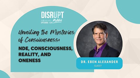 Ep 124, Unveiling the Mysteries of Consciousness: NDE, Consiousness, Reality, and Oneness
