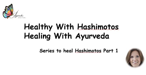 Healthy With Hashimotos Series - Healing With Ayurveda