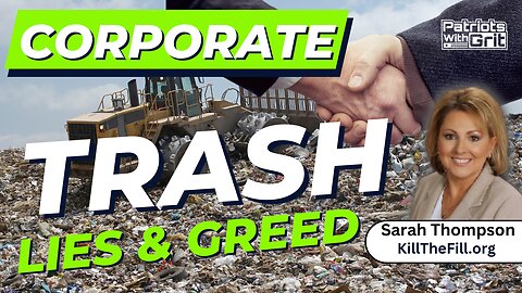 Landfill Millions: The Dirty, Smelly Corrupt Invasion of Trash, Lies, and Corporate Greed | Sarah Thompson