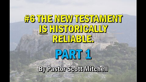 The NT is Historically Reliable pt1 (updated) Pastor Scott Mitchell