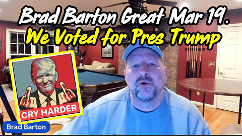 Brad Barton Great 3.19.2024 - We Voted for Our Real President Trump